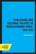Cover: Publishing and Cultural Politics in Revolutionary Paris, 1789-1810 - University of California Press
