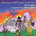 Cover: Happiness Will Come, You'll See! - Jarrod Welsh