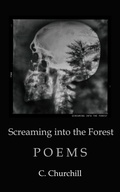 Cover: Screaming Into the Forest - C. Churchill
