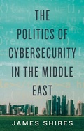 Cover: THE Politics of Cybersecurity in the Middle East - Hurst Publishers