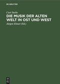Cover: Die Musik der Alten Welt in Ost und West - De Gruyter