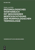 Cover: Entomologisches W&ouml;rterbuch mit besonderer Ber&uuml;cksichtigung der morphologischen Terminologie - De Gruyter