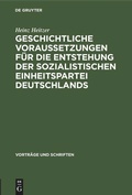 Cover: Geschichtliche Voraussetzungen f&uuml;r die Entstehung der sozialistischen Einheitspartei Deutschlands - De Gruyter