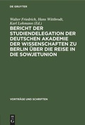 Cover: Bericht der Studiendelegation der Deutschen Akademie der Wissenschaften zu Berlin &uuml;ber die Reise in die Sowjetunion - De Gruyter