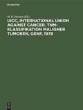 Cover: UICC, International Union against Cancer. TNM-Klassifikation maligner Tumoren, Genf, 1978 - De Gruyter