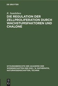 Cover: Die Regulation der Zellproliferation durch Wachstumsfaktoren und Chalone - De Gruyter