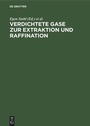 Cover: Verdichtete Gase zur Extraktion und Raffination - De Gruyter