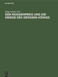 Cover: Der Roggenpreis und die Kriege des gro&szlig;en K&ouml;nigs - De Gruyter