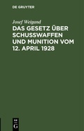 Bild: Das Gesetz UEber Schusswaffen Und Munition Vom 12. April 1928 - Mercury Learning and Information