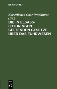 Abbildung von: Die in Elsass-Lothringen Geltenden Gesetze UEber Das Fuhrwesen - Mercury Learning and Information