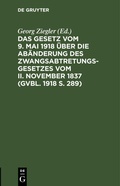 Bild: Das Gesetz Vom 9. Mai 1918 UEber Die Abaenderung Des Zwangsabtretungsgesetzes Vom II. November 1837 (Gvbl. 1918 S. 289) - Mercury Learning and Information