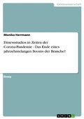 Cover: Fitnessstudios in Zeiten der Corona-Pandemie - Das Ende eines jahrzehntelangen Booms der Branche? - GRIN Verlag