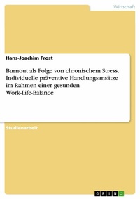 Abbildung von: Burnout als Folge von chronischem Stress. Individuelle präventive Handlungsansätze im Rahmen einer gesunden Work-Life-Balance - GRIN Verlag