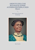 Cover: Abenteuerliche Biografie einer au&szlig;ergew&ouml;hnlichen Frau - BoD - Books on Demand