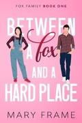 Cover: Between a Fox and a Hard Place (Fox Family, #1) - Mary Frame