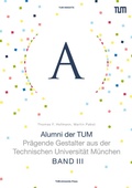 Cover: Alumni der TUM - Band III - TUM.University Press
