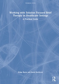 Abbildung von: Working with Solution Focused Brief Therapy in Healthcare Settings - Routledge