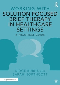 Abbildung von: Working with Solution Focused Brief Therapy in Healthcare Settings - Routledge