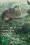 Cover: How to Think About Catastrophe - Michigan State University Press