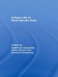 Cover: Urban Life in Post-Soviet Asia - UCL Press