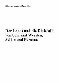 Abbildung von: Der Logos und die Dialektik von Sein und Werden, Selbst und Persona - Books on Demand
