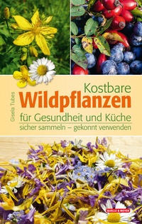 Abbildung von: Kostbare Wildpflanzen für Gesundheit und Küche - Quelle & Meyer