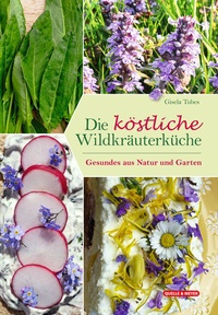 Abbildung von: Die köstliche Wildkräuterküche - Quelle & Meyer