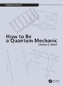 Cover: How to Be a Quantum Mechanic - CRC Press