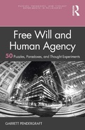 Cover: Free Will and Human Agency: 50 Puzzles, Paradoxes, and Thought Experiments - Routledge
