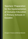 Cover: Teachers' Preparation for the Implementation of Inclusive Education in Primary Schools in Eswatini - Cambridge Scholars Publishing