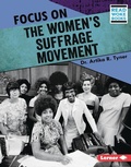 Cover: Focus on the Women's Suffrage Movement - Lerner Publishing Group