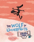 Cover: The Wolf in Underpants Breaks Free - Lerner Publishing Group