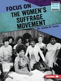 Cover: Focus on the Women's Suffrage Movement - Lerner Publishing Group