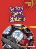 Cover: Explore Space Stations - Lerner Publishing Group