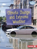 Cover: Climate Change and Extreme Weather - Lerner Publishing Group