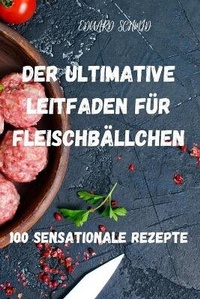 Abbildung von: Der Ultimative Leitfaden Fuer Fleischbaellchen - EDUARD SCHMID