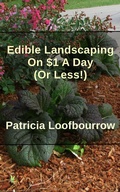 Cover: Edible Landscaping on $1 a Day (Or Less) - Red Dog Press LLC