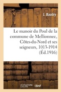 Cover: Le Manoir Du Poul de la Commune de Mellionnec, Cotes-Du-Nord Et Ses Seigneurs, 1013-1914 - Hachette Livre Bnf