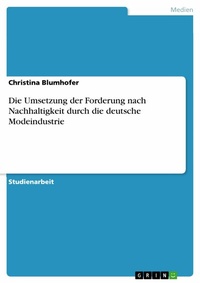 Abbildung von: Die Umsetzung der Forderung nach Nachhaltigkeit durch die deutsche Modeindustrie - GRIN Verlag
