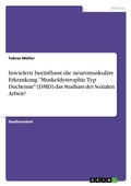 Cover: Inwiefern beeinflusst die neuromuskulaere Erkrankung "Muskeldystrophie Typ Duchenne" (DMD) das Studium der Sozialen Arbeit? - GRIN Verlag