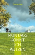 Cover: Montags k&ouml;nnt ich kotzen - BoD - Books on Demand