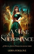 Cover: A Fine Necromance (A Witch Among Warlocks, #3) - Lidiya Foxglove