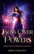 Cover: Boys Over Powers (A Witch Among Warlocks, #2) - Lidiya Foxglove