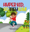 Cover: Hyper Kid, So They Say! - Scholars Of Tomorrow Publishing, LLC