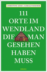Abbildung von: 111 Orte im Wendland, die man gesehen haben muss - Emons Verlag
