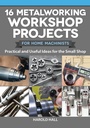 Cover: 16 Metalworking Workshop Projects for Home Machinists - Fox Chapel Publishing