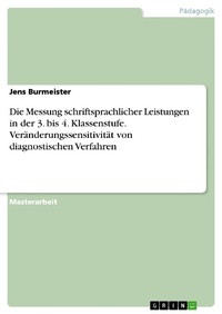 Abbildung von: Die Messung schriftsprachlicher Leistungen in der 3. bis 4. Klassenstufe. Veränderungssensitivität von diagnostischen Verfahren - GRIN Verlag