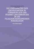 Cover: Die Umpfarrung der Protestanten in T&uuml;rkheim aus der Pfarrei Langer-ringen in die Filialkirchengemeinde Mindelheim - Heimatschrift f&uuml;r das &ouml;stliche Unterallg&auml;u