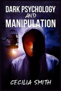 Cover: Dark Psychology and Manipulation - Cecilia Smith
