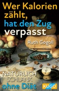 Cover: Wer Kalorien z&auml;hlt, hat den Zug verpasst - KUGO Verlag Tanja Grothe